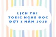 LỊCH THI TOEIC NGHE ĐỌC ĐỢT 1 NĂM 2025